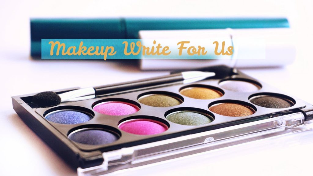 Makeup Write for Us